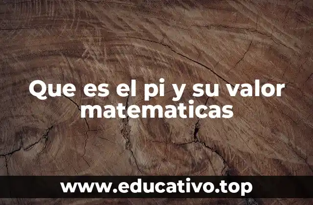 Que es el pi y su valor matematicas