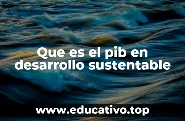 Que es el pib en desarrollo sustentable
