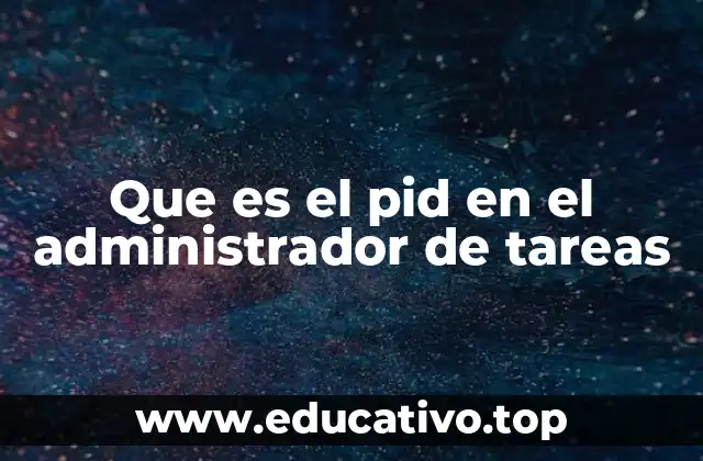 Que es el pid en el administrador de tareas