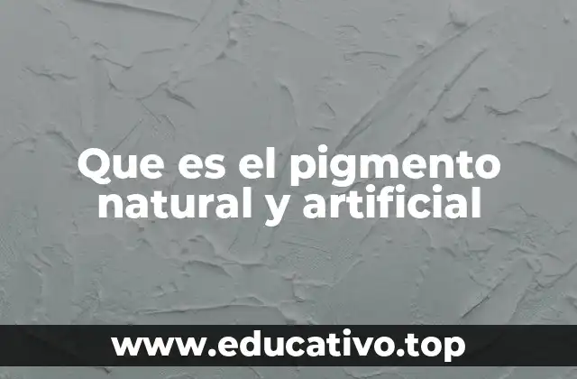 Que es el pigmento natural y artificial