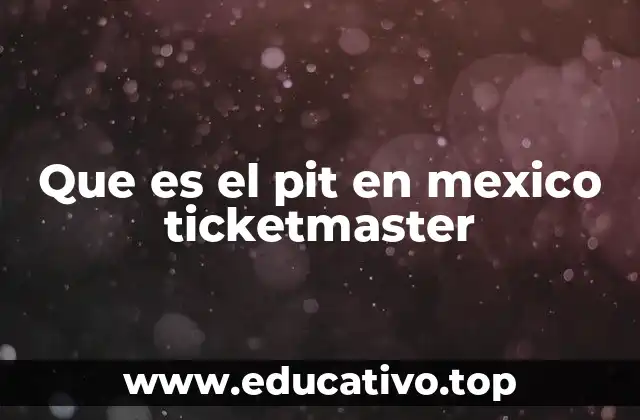Que es el pit en mexico ticketmaster