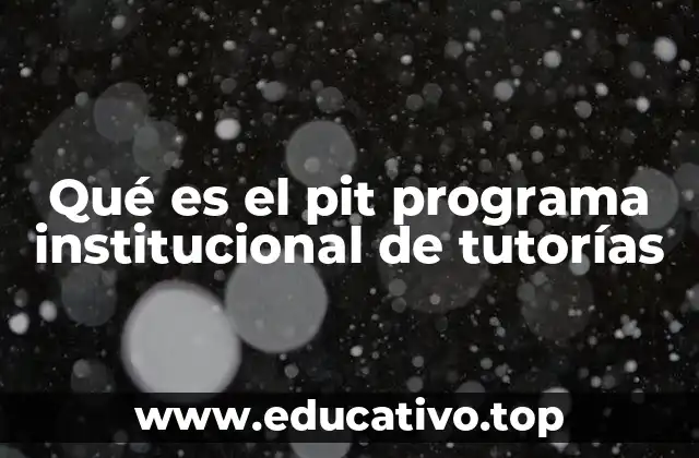 Qué es el pit programa institucional de tutorías