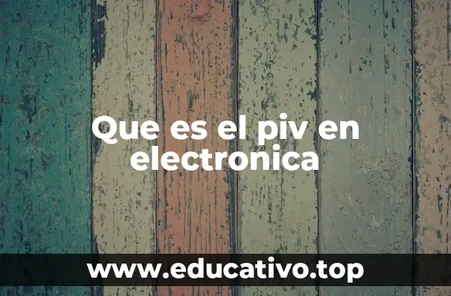 Que es el piv en electronica