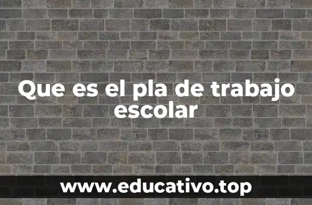 Que es el pla de trabajo escolar
