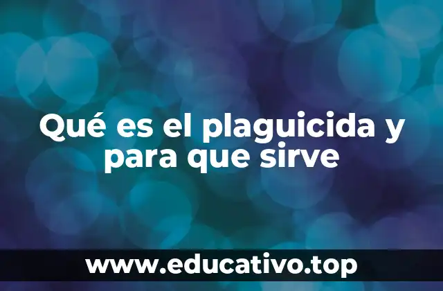 Qué es el plaguicida y para que sirve