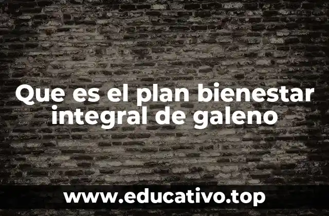 Que es el plan bienestar integral de galeno
