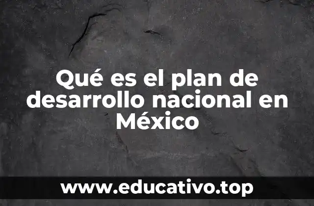 Qué es el plan de desarrollo nacional en México