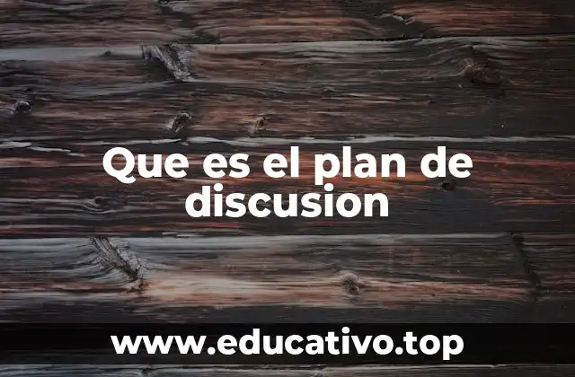Que es el plan de discusion