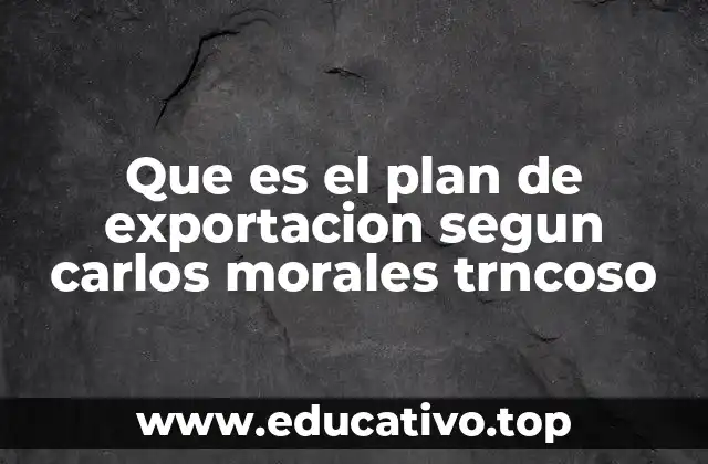 La importancia del plan de exportación en la internacionalización empresarial