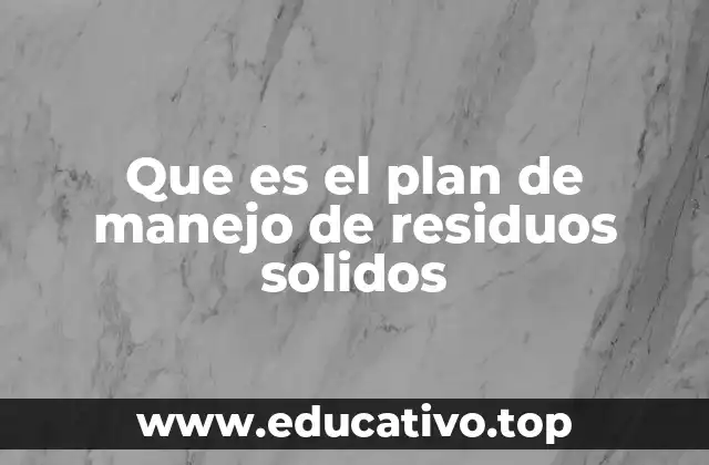 Que es el plan de manejo de residuos solidos