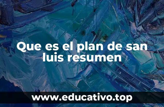 Que es el plan de san luis resumen