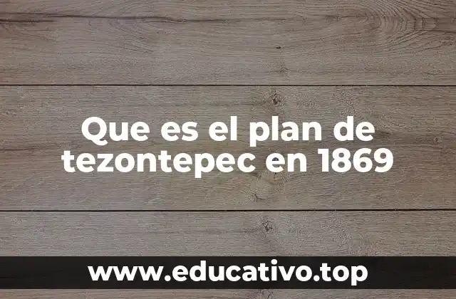 La importancia del Plan de Tezontepec en la historia política de México