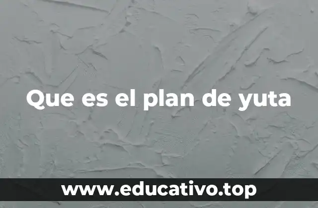 Que es el plan de yuta