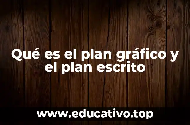 Qué es el plan gráfico y el plan escrito