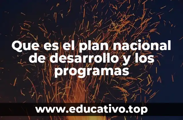 Que es el plan nacional de desarrollo y los programas