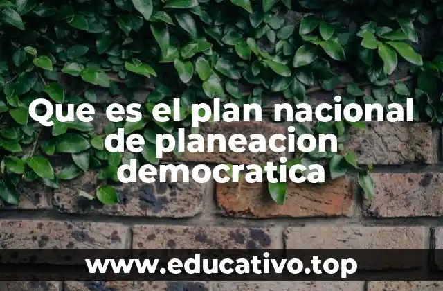 Que es el plan nacional de planeacion democratica