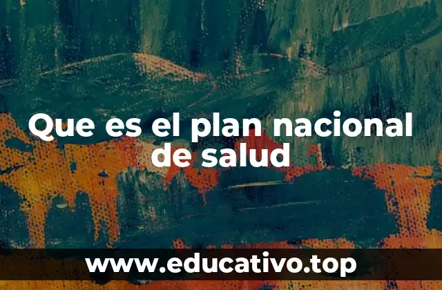 Que es el plan nacional de salud