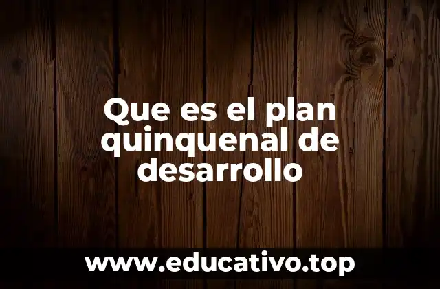Que es el plan quinquenal de desarrollo