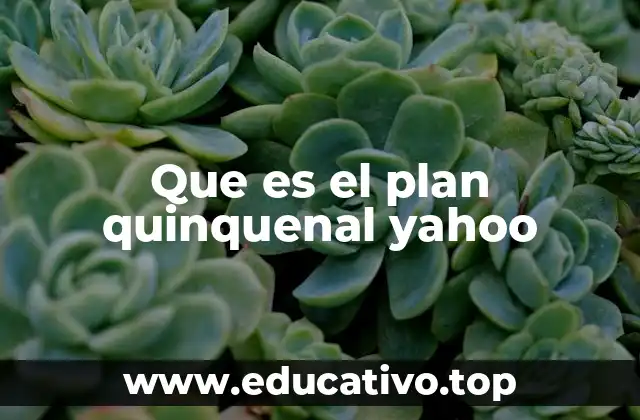 Que es el plan quinquenal yahoo