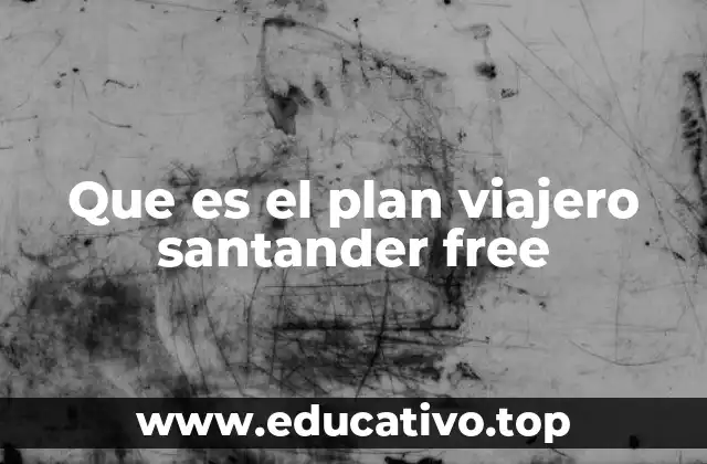 Que es el plan viajero santander free