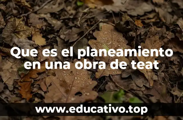 Que es el planeamiento en una obra de teat