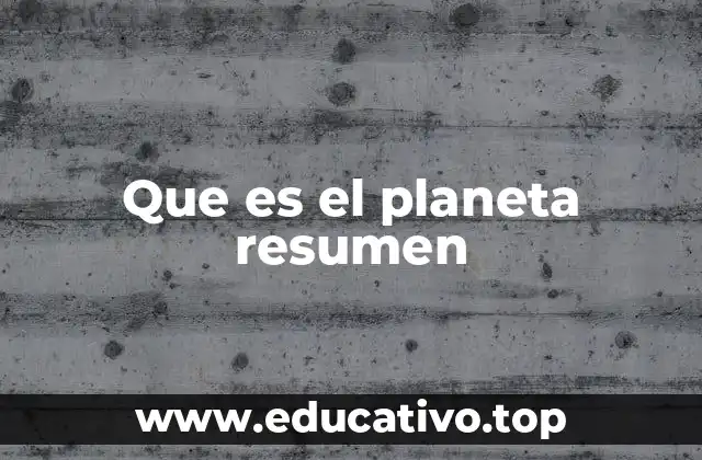 Que es el planeta resumen