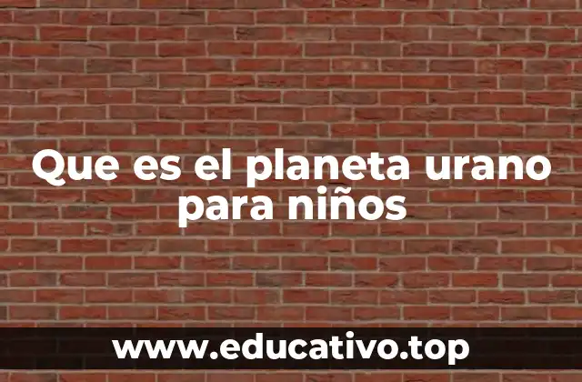 Que es el planeta urano para niños