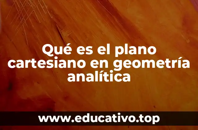 Qué es el plano cartesiano en geometría analítica
