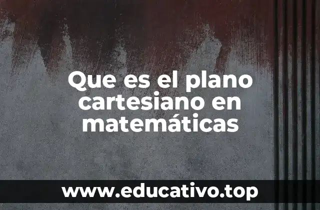 Que es el plano cartesiano en matemáticas