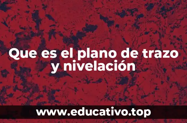 Que es el plano de trazo y nivelación