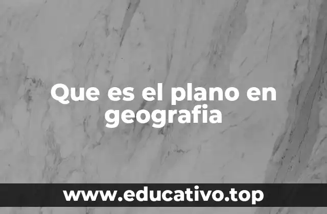 Que es el plano en geografia