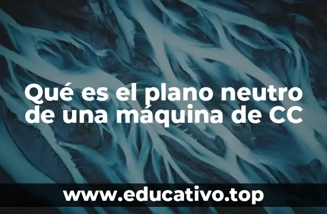 Qué es el plano neutro de una máquina de CC