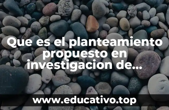 Que es el planteamiento propuesto en investigacion de operaciones