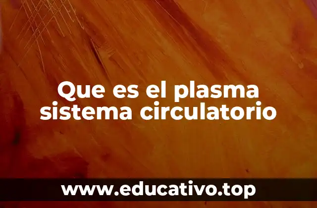 Que es el plasma sistema circulatorio