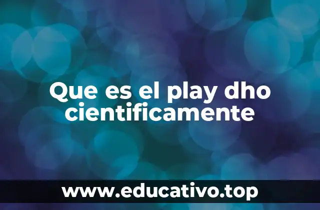 Que es el play dho cientificamente
