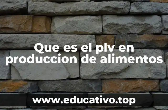 Que es el plv en produccion de alimentos