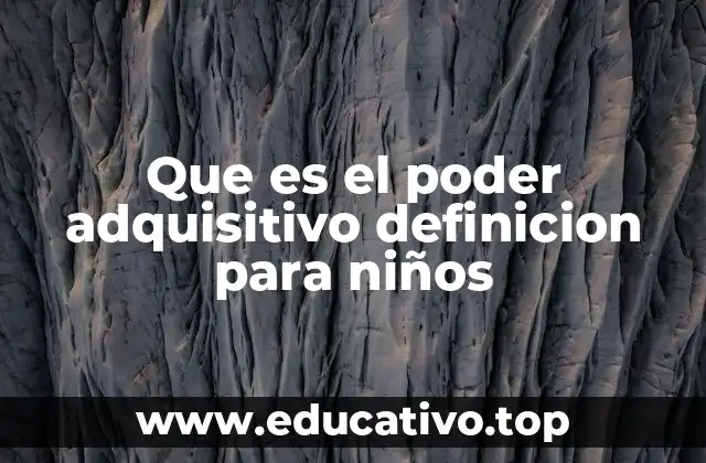 Que es el poder adquisitivo definicion para niños