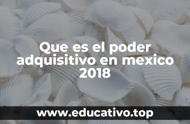 Que es el poder adquisitivo en mexico 2018