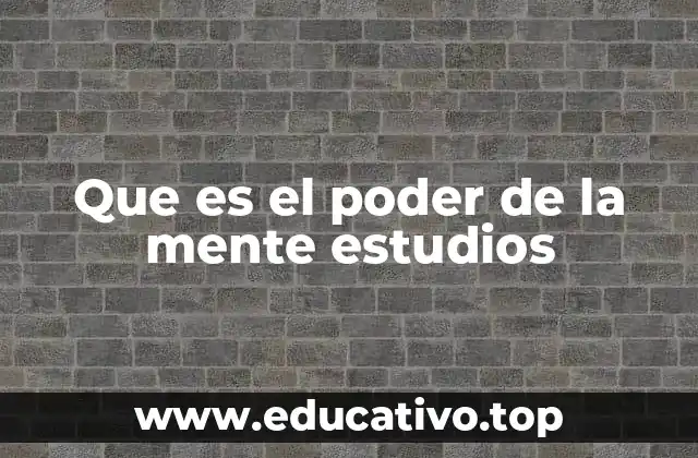 Que es el poder de la mente estudios