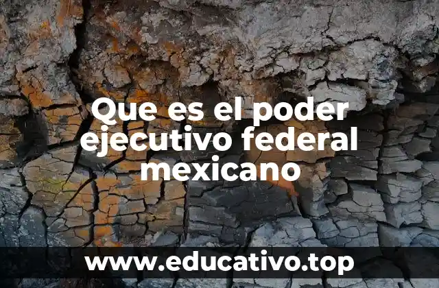 Que es el poder ejecutivo federal mexicano