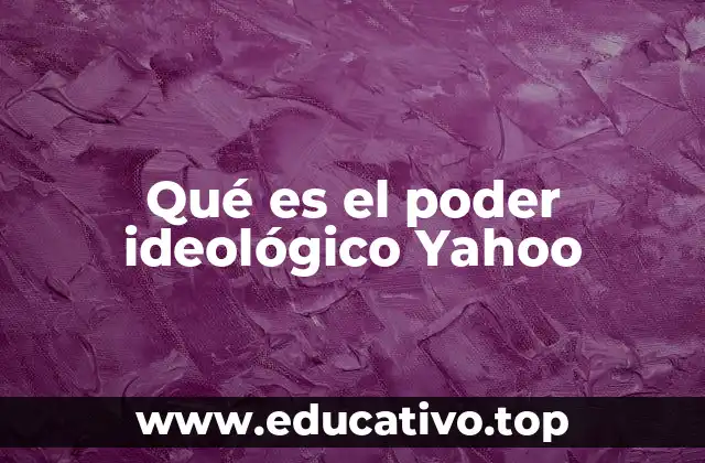 Qué es el poder ideológico Yahoo