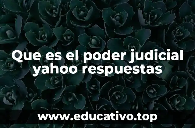 Que es el poder judicial yahoo respuestas