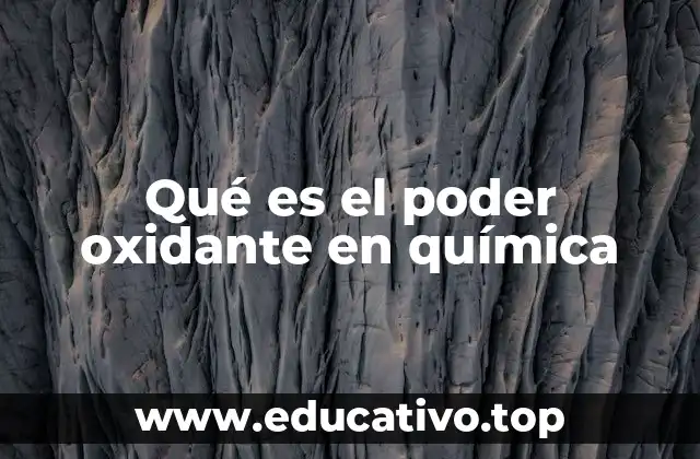 La importancia del poder oxidante en reacciones químicas