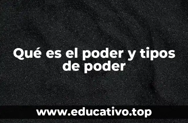 Qué es el poder y tipos de poder