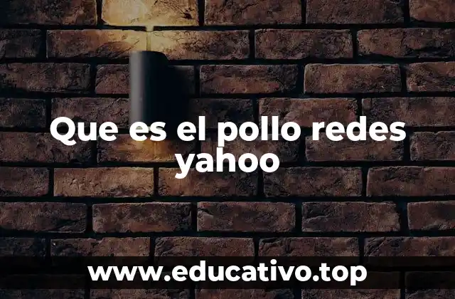 Que es el pollo redes yahoo