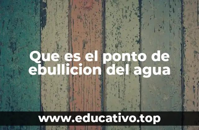 Que es el ponto de ebullicion del agua
