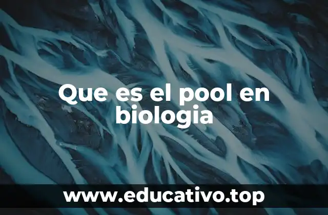 Que es el pool en biologia