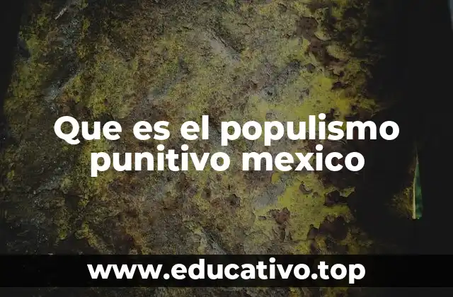 Que es el populismo punitivo mexico