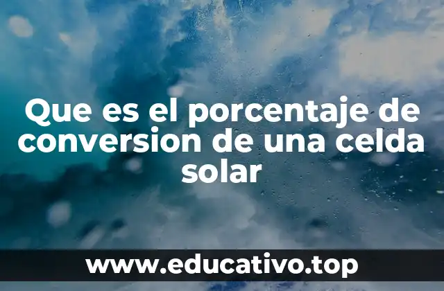 Que es el porcentaje de conversion de una celda solar