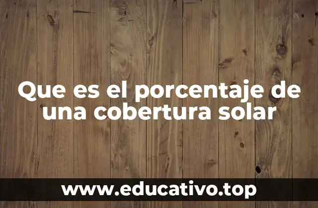 Que es el porcentaje de una cobertura solar